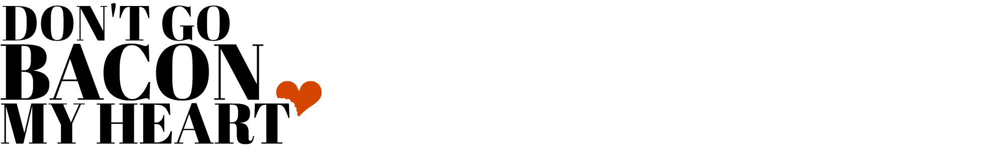 Don't Go Bacon My Heart