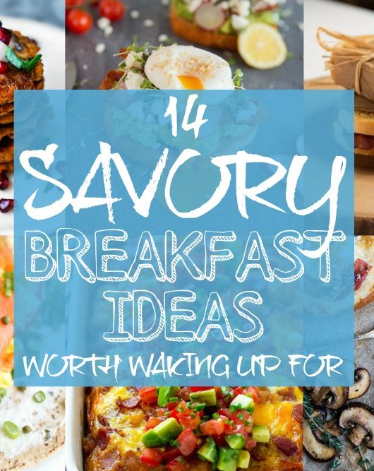 14 Savory Breakfast Ideas Worth Waking Up For